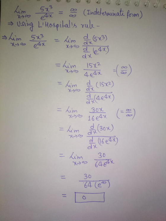 5x3 eta Xtoo Lim o (Indeterminate form) * Using LHospitals rule Lim 5x3 = Lim d (6x3) e4x XS d dx (64x) Xyoo 818 = him 1582