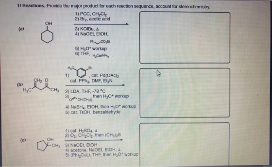 1) Reactions. Provide the major product for each reaction sequence, account for stereochemistry. 1) PCC, CH2Cl2 2) Brz, aceti