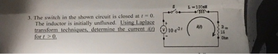 L-100R 3. The switch in the shown circuit is closed at 0. The inductor is initially unfluxed. Using Laplace transform techniques, determine the current io 10e2 for 0 t ( 40 )b 15 Obn