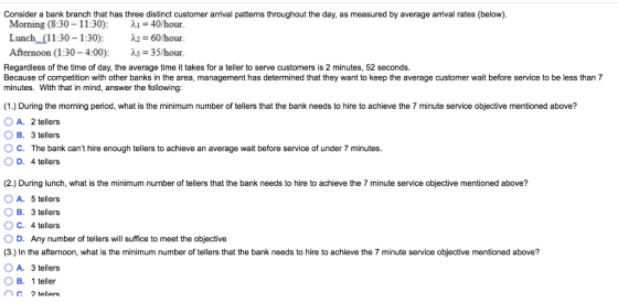 Consider a bank branch that has three distinct customer arrival patterns throughout the day, as measured by average arrival r