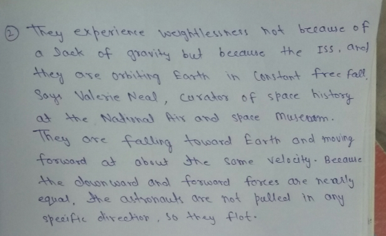 experience vscightlesihess ot beeaue o f a Joak of ghavity bu besauc they ore orbiting £arth İh Constant free fal Sayo Valene Neal, CLI Yat07 of space history at tthe Nadunal fis and space mujtom neOse felling ouword Earth and moving sword at abou Ste Some veloaty Becaule equal, She authonauts are not palleal in ony spesifie d eehor so flot