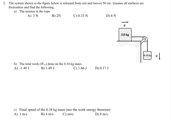 2. The system shown in the figure below is released from rest and moves 50 cm. Assume all surfaces are frictionless and find