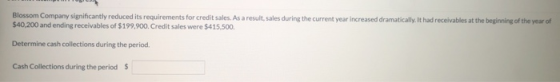 Blossom Company significantly reduced its requirements for credit sales. As a result, sales during the current year increased