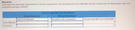 Required: Calculate the assembly departments cost per equivalent unit of production for materials and for conversion for Nov