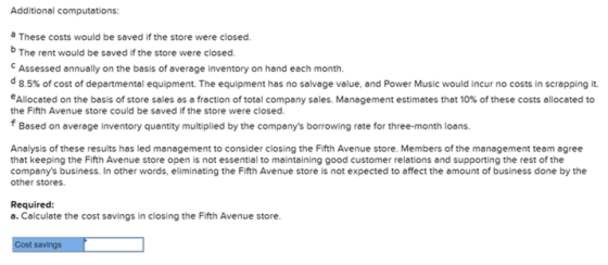 Additional computations: a These costs would be saved if the store were closed. The rent would be saved if the store were clo