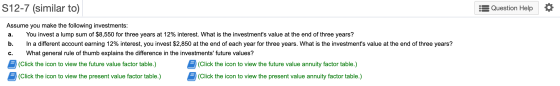 S12-7 (similar to) Question Help Assume you make the following investments: You invest a lump sum of $8,550 for three years a