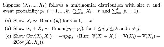 Suppose (X1, ..., Xk) follows a multinomial distribution with size n and event probability pi, i = 1, ..., k. O , X; = n and