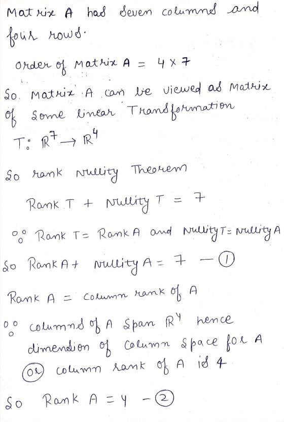 Mat rise A has seven columns and four rowes. Order of Mathise A = So Matrix A can be viewed as Matrix of some linear Transfor