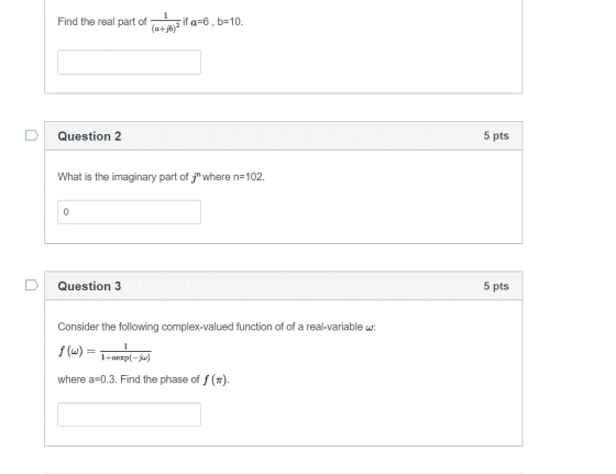 1 Find the real part of (a+b2T a 6, b=10. 5 pts Question 2 What is the imaginary part of where n 102. Question 3 5 pts Consid