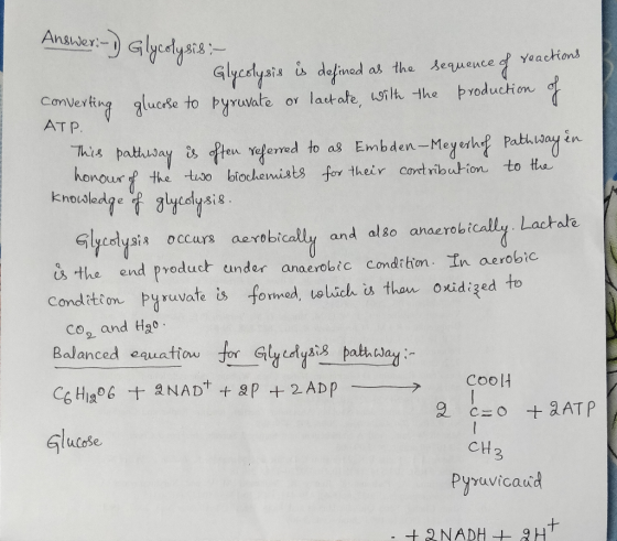 Answer:- 1) Glycolysis :- Glycolysis is defined as the sequence of reactions Converting glucose to pyruvate or lactate, with