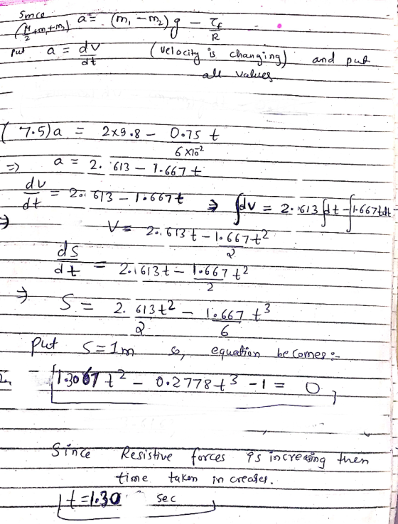 Smce 2 velocity If R s Put a- do व Cheuning) all values and put (7.5) = 2x9.8 - 0.75t 606 2. 613 - 1.6671 a- du dt 2613 -1.66