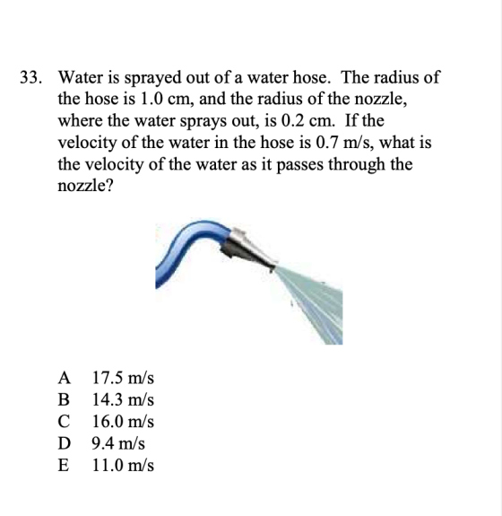 33. Water is sprayed out of a water hose. The radius of the hose is 1.0 cm, and the radius of the nozzle, where the water spr