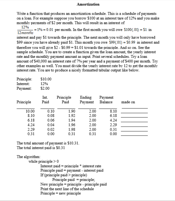 Amortization Write a function that produces an amortization schedule. This is a schedule of payments on a loan. For example s