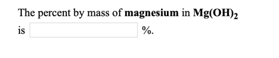 The percent by mass of magnesium in Mg(OH)2 %.