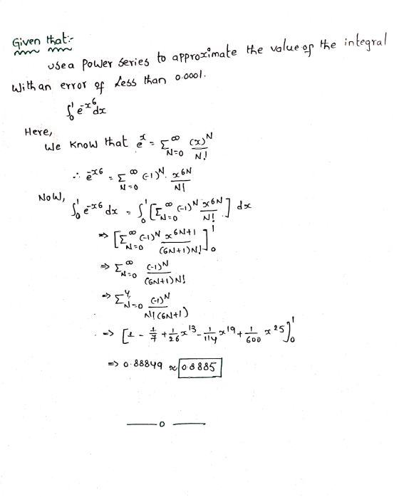 Given that: value of the integral usea Power Series to approximate the Less than 0.0001. With an error of feix e e da Here,