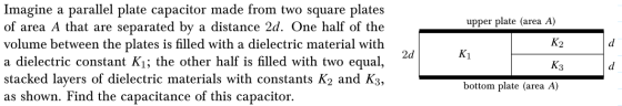 upper plate (area A) K2 d Imagine a parallel plate capacitor made from two square plates of area A that are separated by a di