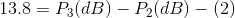 13.8 = P3(dB) - P2(dB) - (2)