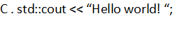 C.std::cout <<Hello world!