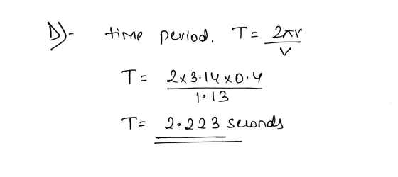time period, T=zar T= 2x3.14x0.4 1013 2,223 seconds T=