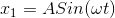 x_1= ASin (\omega t)
