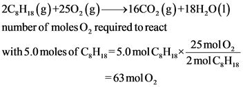 2C,H, (g)+2502(g)—>16C02(g)+18H,0(1)
number of moles O, required to react
25 mol O2
with 5.0 moles of CH,8=5.0 molCH*-
2 mol 