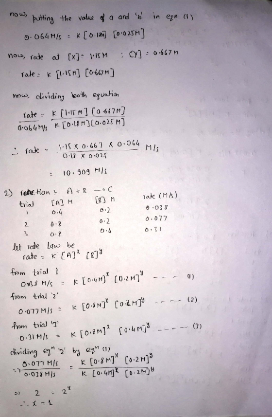 now, putting the value of a and is in ean (1) 0.064 M/S = K[0.19] [0-025M] now, rate at [x]- 1:15M :CY] = 0.6674 rate= k [1.1