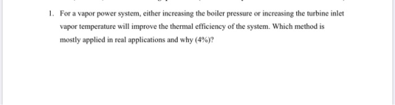 1. For a vapor power system, either increasing the boiler pressure or increasing the turbine inlet vapor temperature will imp