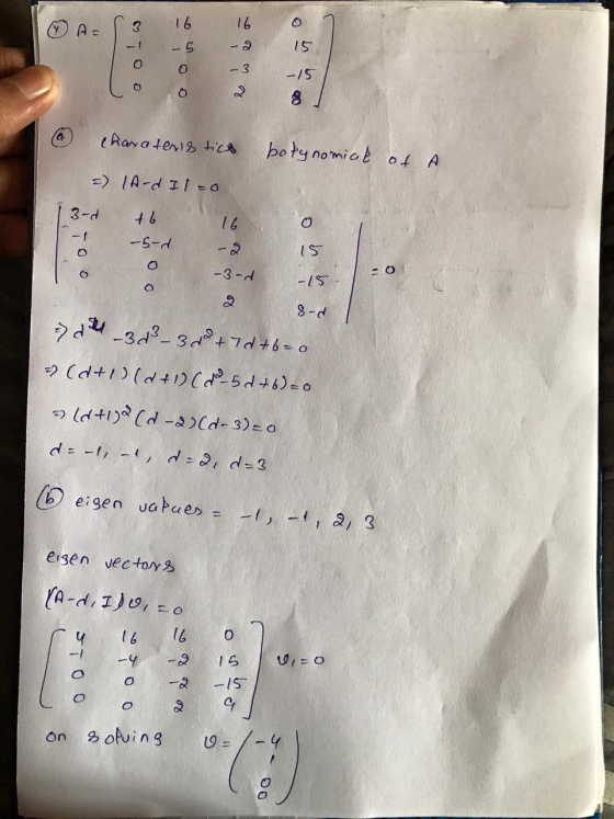 3 AS 16 16 0 -1 -5 15 0 0 -3 -15 0 2 charateristics botynomial of A =) (A-d Il=0 3-d -1 t6 16 - 5-d 15 0 -3-d -15 O 2 8-d -3-