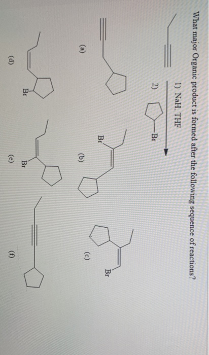 What major Organic product is formed after the following sequence of reactions? 1) NaH. THE 2) Br Br B1 (a) (c (b) Вт BI (e)