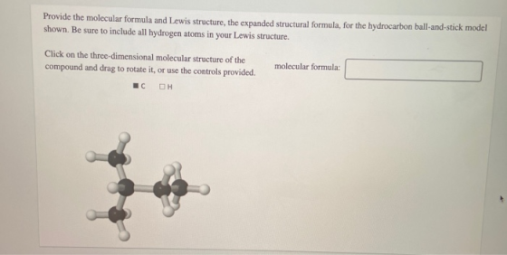 Provide the molecular formula and Lewis structure, the expanded structural formula, for the hydrocarbon ball-and-stick model