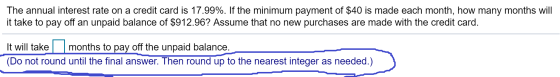 The annual interest rate on a credit card is 17.99%. If the minimum payment of $40 is made each month, how many months will i