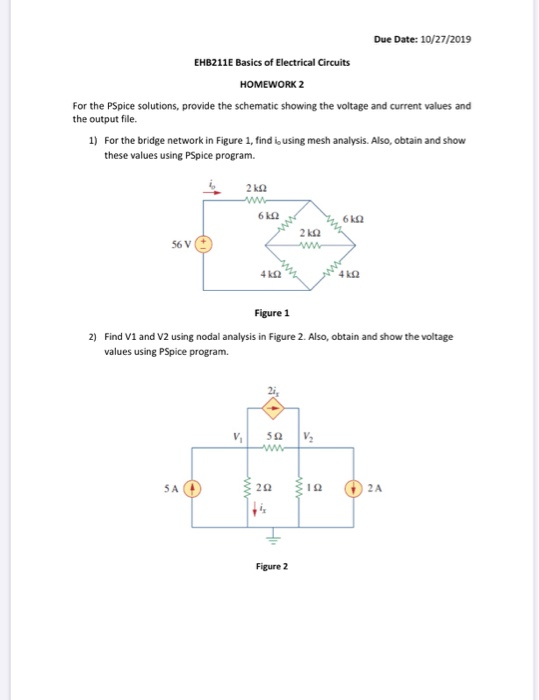 Due Date: 10/27/2019 EHB211E Basics of Electrical Circuits HOMEWORK 2 For the PSpice solutions, provide the schematic showing