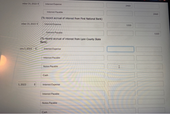 mber 31, 2022 Interest Expense 2460 Interest Payable 2460 (To record accrual of interest from First National Bank) Interest E