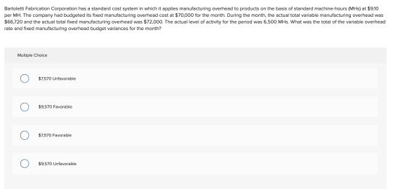 Bartoletti Fabrication Corporation has a standard cost system in which it applies manufacturing overhead to products on the b