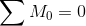\sum M_{0} = 0