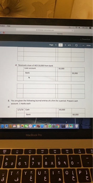 Page < > os 0 - 200 d) Received a loan of AED 50,000 from bank Loan account 2. You are given the following Journal entries of