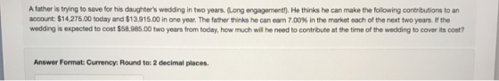 A father is trying to save for his daughters wedding in two years. (Long engagement!). He thinks he can make the following c