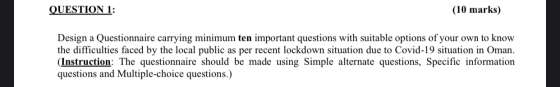 QUESTION 1: (10 marks) Design a Questionnaire carrying minimum ten important questions with suitable options of your own to k