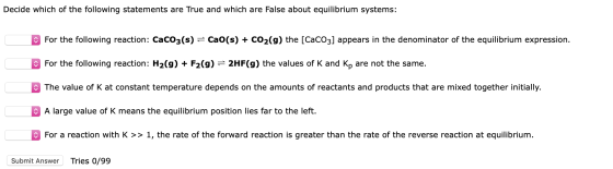 Decide which of the following statements are True and which are False about equilibrium systems: For the following reaction: