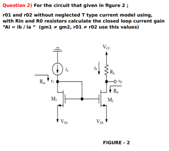 Question 2) For the circuit that given in figure 2 ; r01 and ro2 without neglected T type current model using, with Rin and R