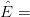 $ \hat{E} = $