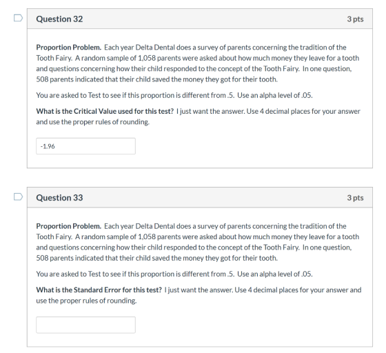 Question 32 3 pts Proportion Problem. Each year Delta Dental does a survey of parents concerning the tradition of the Tooth F