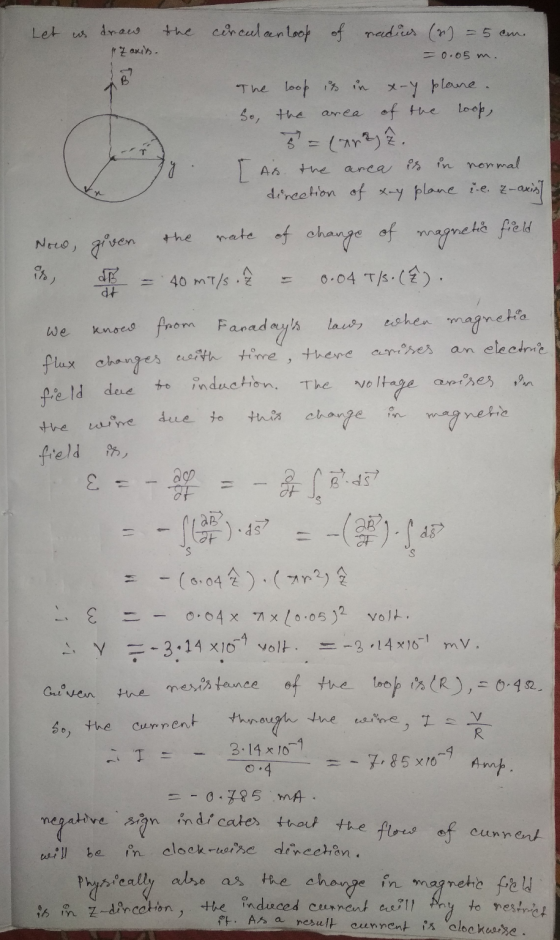 Let us draw Z axis. the corculan Look of radius (2) - 5 cm -0.05 m. B? The loop is in x-y plane. So, the area of the loop, As