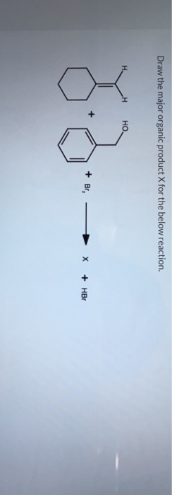 Draw the major organic product X for the below reaction. HH HO 8.0-- U * X o - + HBO * + HB