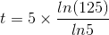 t=5\times \frac{ln(125)}{ln5}