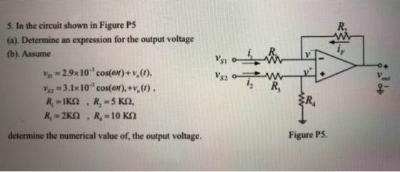 5. In the circuit shown in Figure P5 (a). Determine an expression for the output voltage (b). Assume Vsi = 2.9x10 cos(@t)+ v.