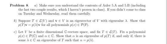 a) Make sure you understand the contents of Axler 5.A and 5.B (including Problem 8. the last two couple results, which I have