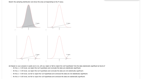 Sketch the sampling distribution and show the area corresponding to the p-value. (d) Based on your answers in parts (a) to (c
