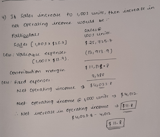 increase 4) If sales increase to 1,001 units, then net Operating income would bei sales@ 1001 units. Particulars sales (1,001