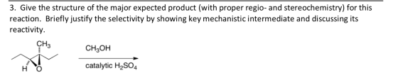 3. Give the structure of the major expected product (with proper regio- and stereochemistry) for this reaction. Briefly justi